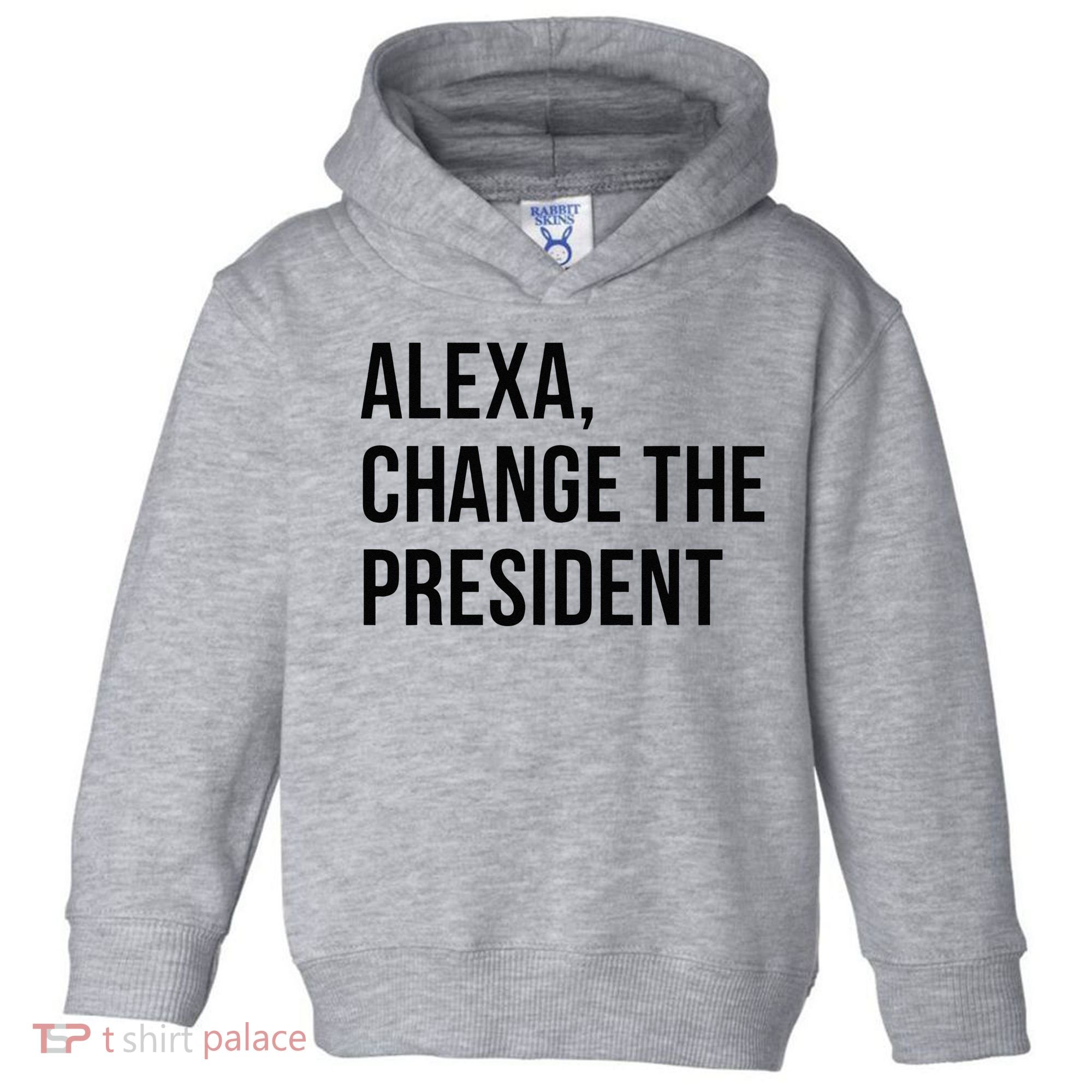 A.lexa Change The President Funny Saying Quote Toddler Hoodie