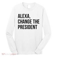 A.lexa Change The President Funny Saying Quote Long Sleeve Shirt thumb 0