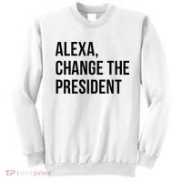 A.lexa Change The President Funny Saying Quote Sweatshirt thumb 0