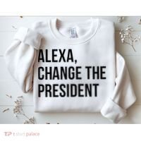 A.lexa Change The President Funny Saying Quote Sweatshirt thumb 2