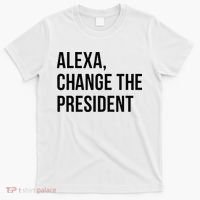 A.lexa Change The President Funny Saying Quote T-Shirt thumb 0