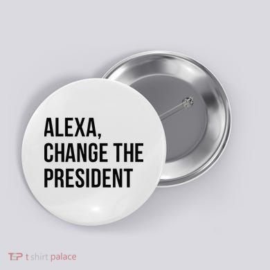 A.lexa Change The President Funny Saying Quote Button