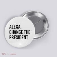 A.lexa Change The President Funny Saying Quote Button thumb 0