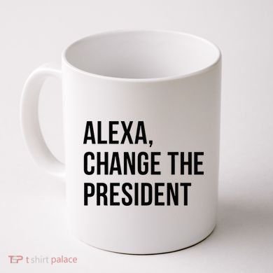 A.lexa Change The President Funny Saying Quote Coffee Mug
