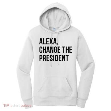 A.lexa Change The President Funny Saying Quote Women's Hoodie