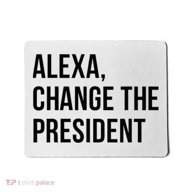 A.lexa Change The President Funny Saying Quote Mousepad