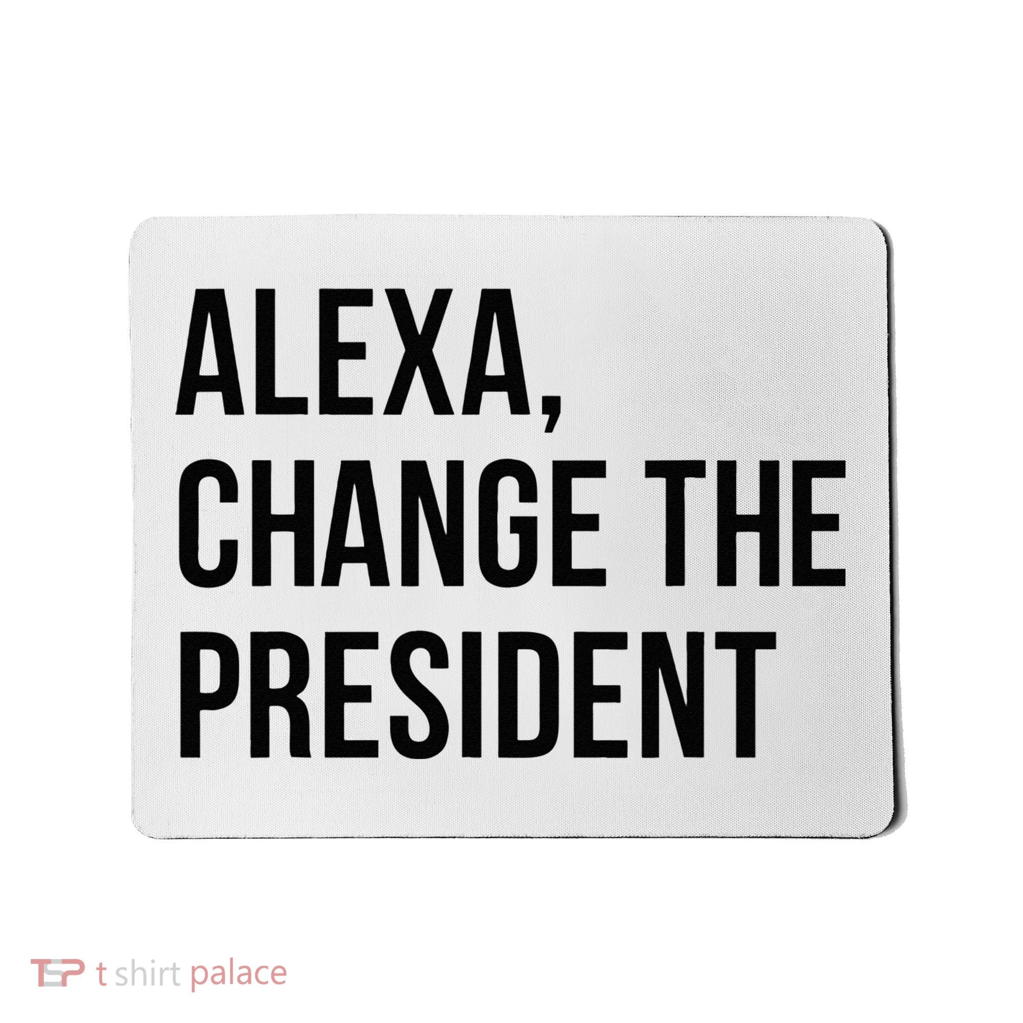 A.lexa Change The President Funny Saying Quote Mousepad