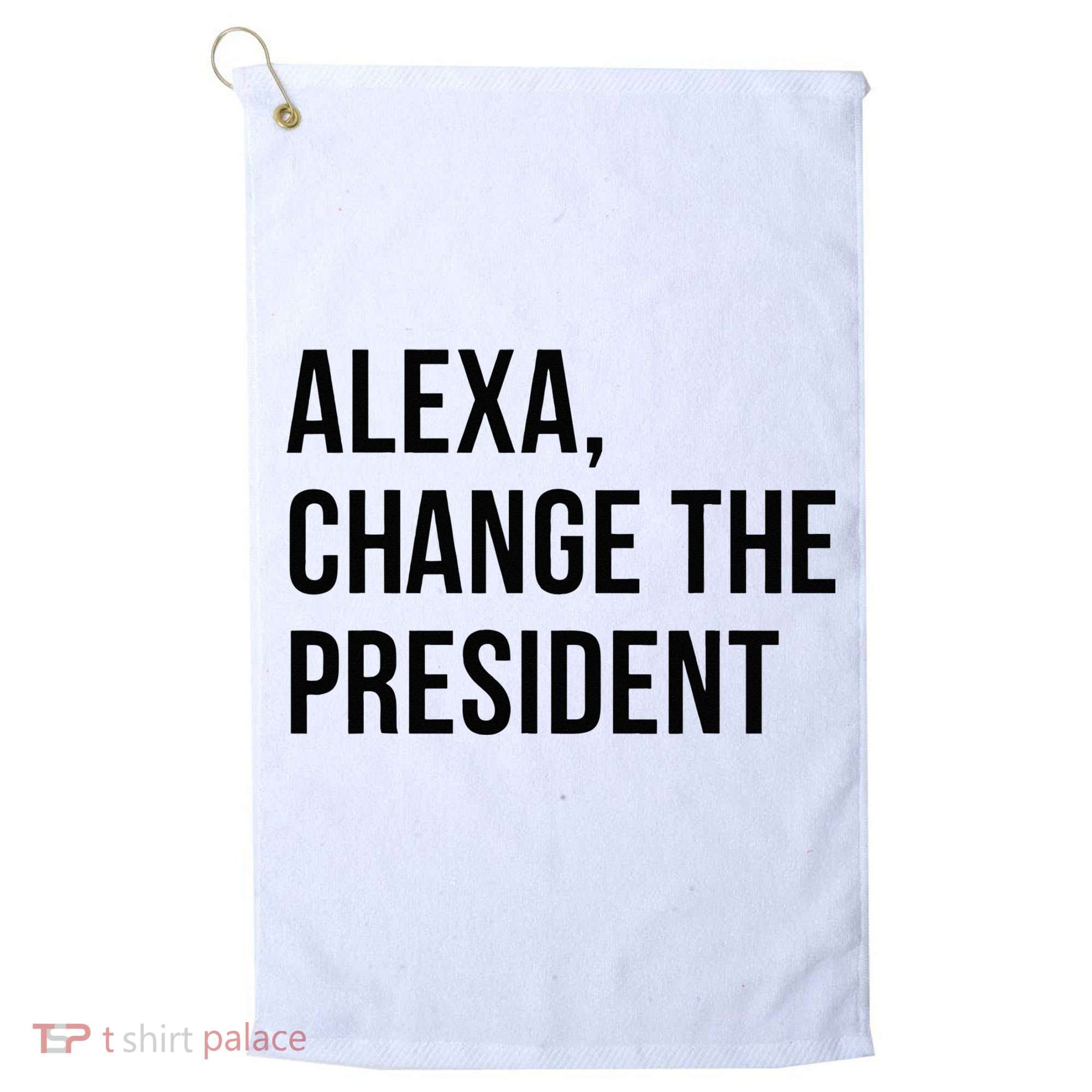 A.lexa Change The President Funny Saying Quote Golf Towel