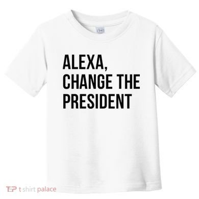 A.lexa Change The President Funny Saying Quote Toddler T-Shirt