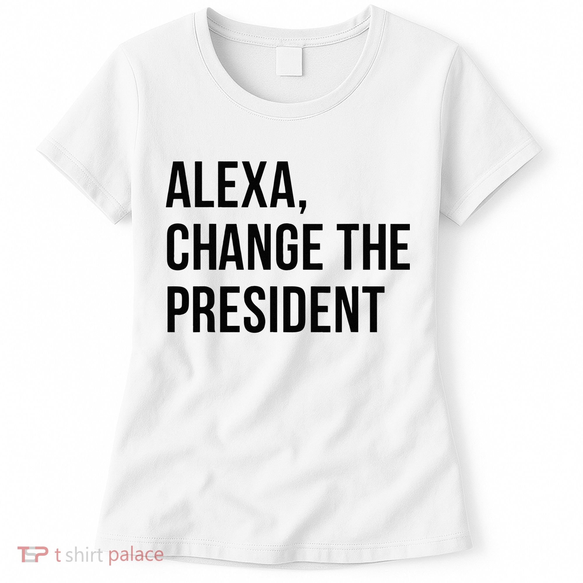A.lexa Change The President Funny Saying Quote Women's T-Shirt