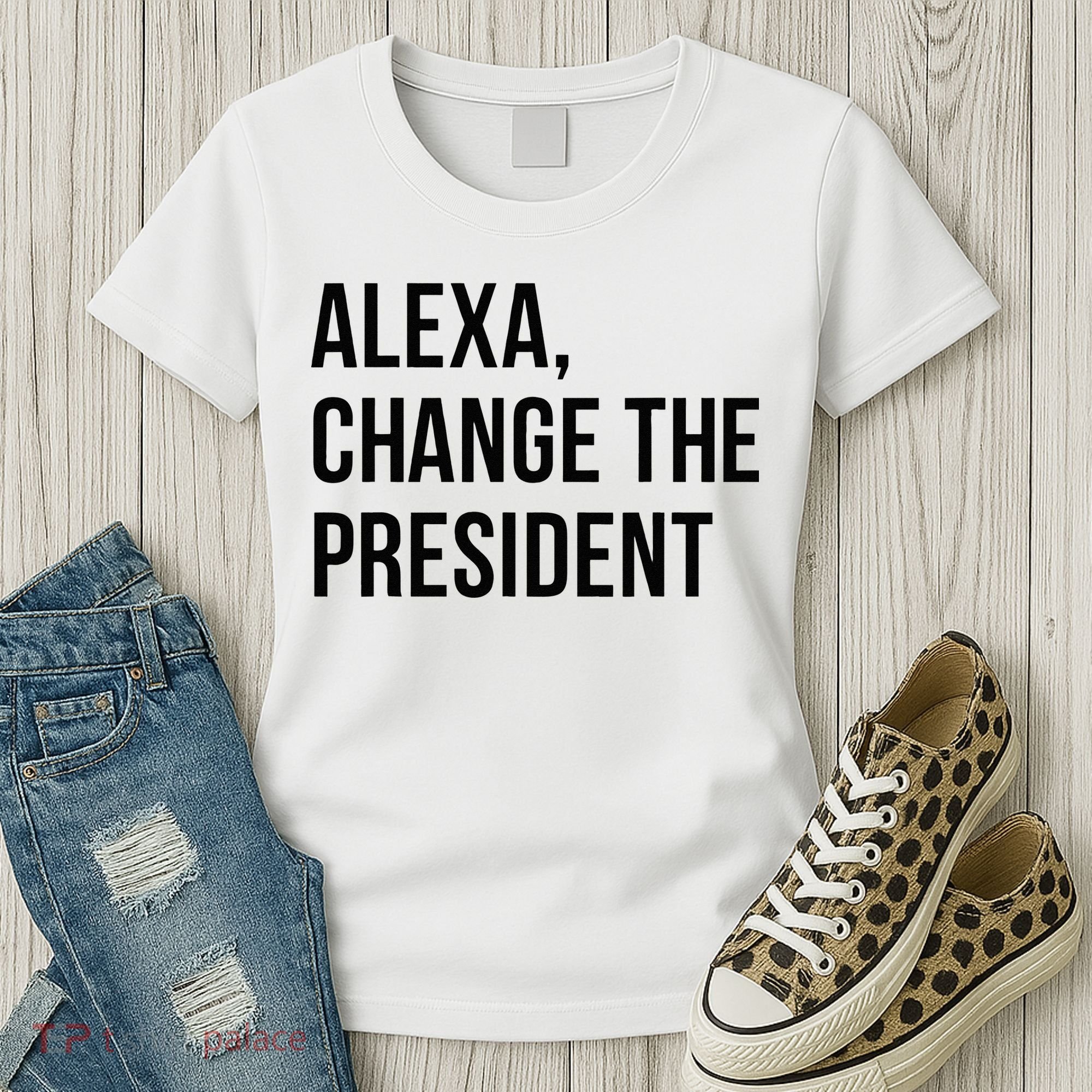 A.lexa Change The President Funny Saying Quote Women's T-Shirt