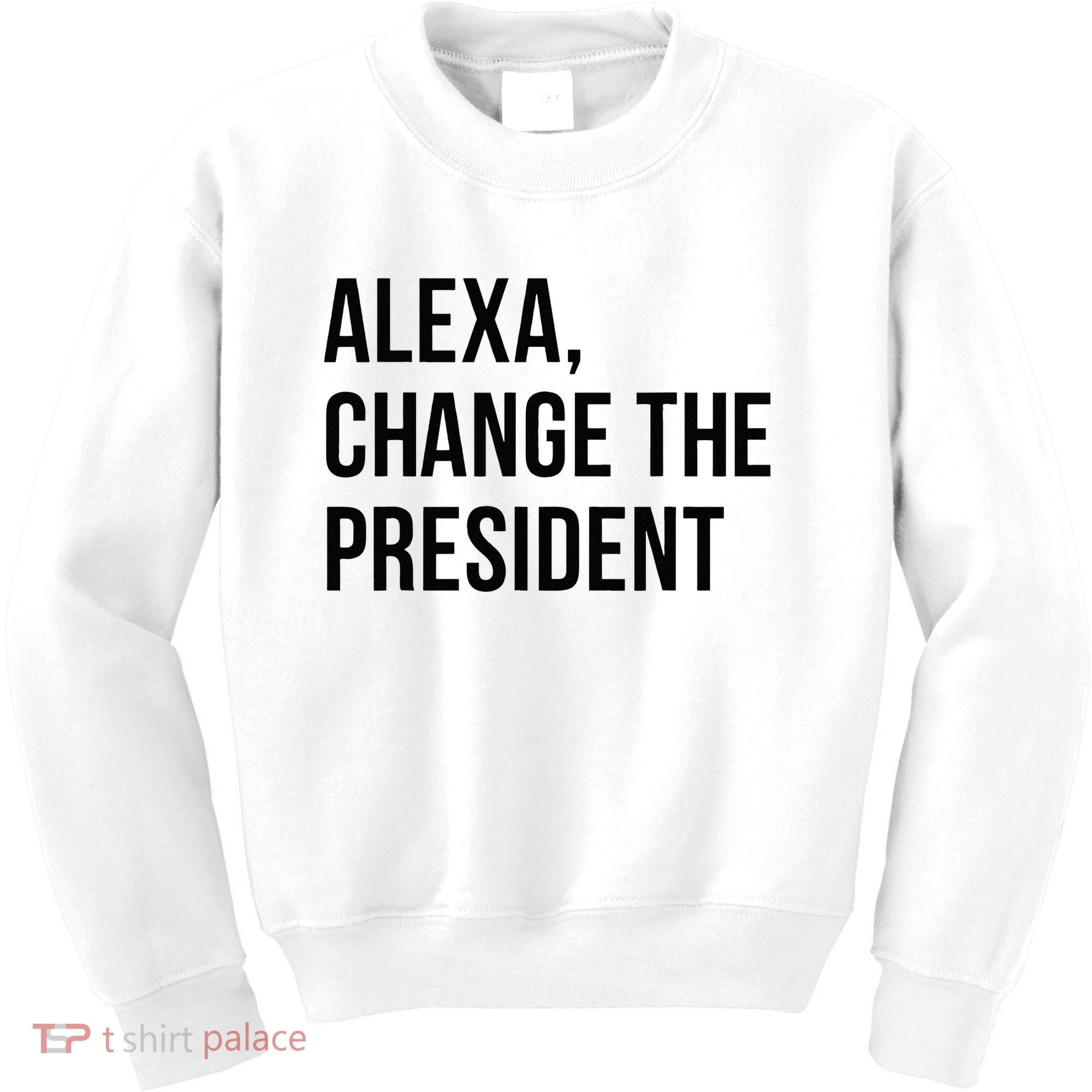 A.lexa Change The President Funny Saying Quote Kids Sweatshirt