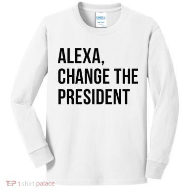 A.lexa Change The President Funny Saying Quote Kids Long Sleeve Shirt