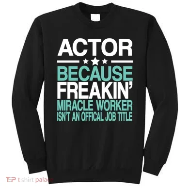 Actor Miracle Worker Official Job Title Sweatshirt
