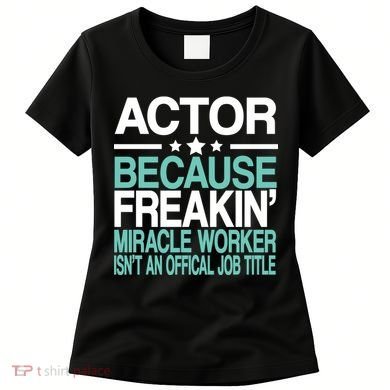 Actor Miracle Worker Official Job Title Women's T-Shirt