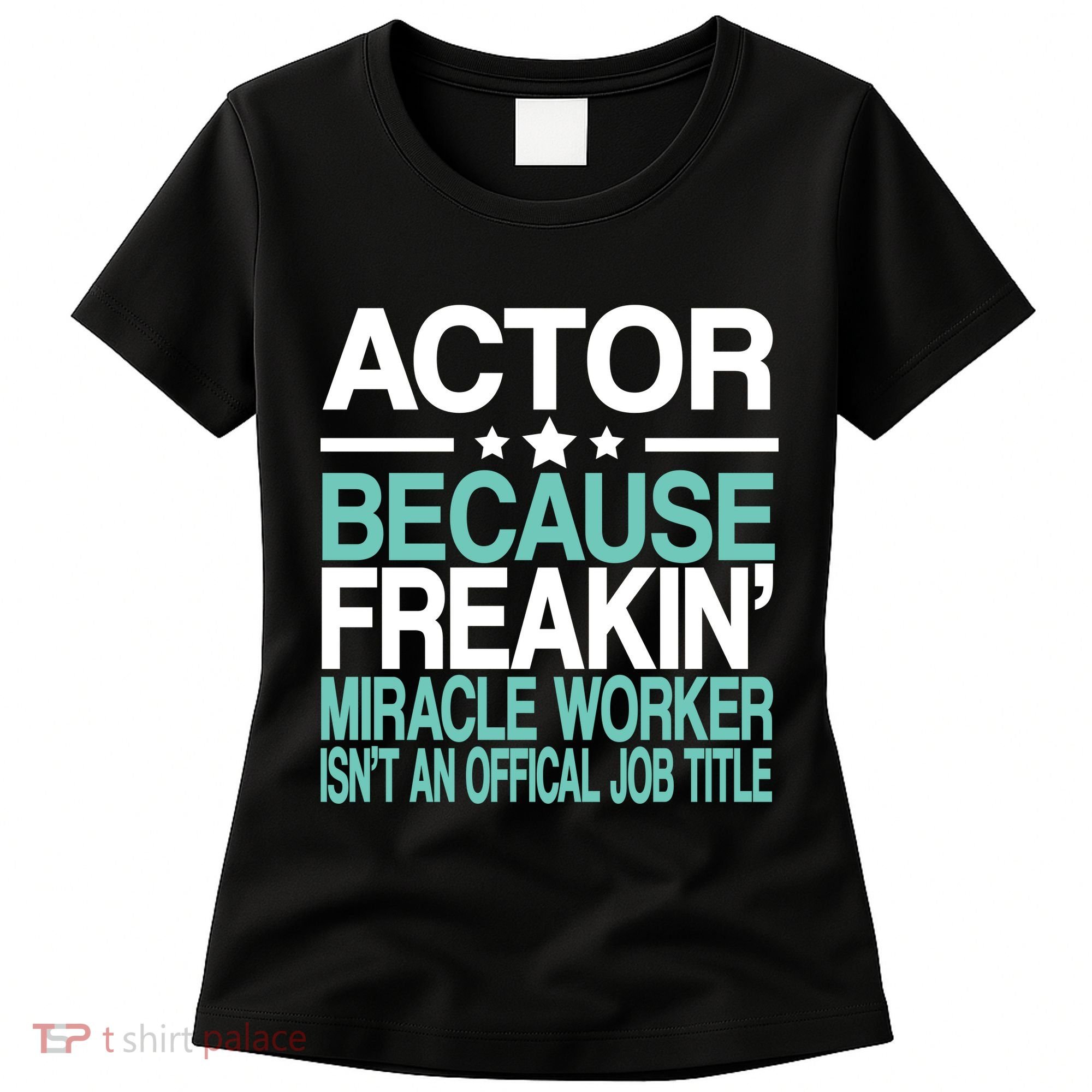 Actor Miracle Worker Official Job Title Women's T-Shirt