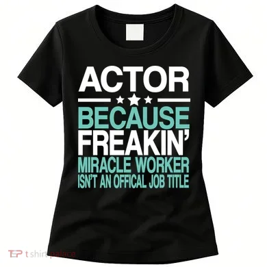 Actor Miracle Worker Official Job Title Women's T-Shirt