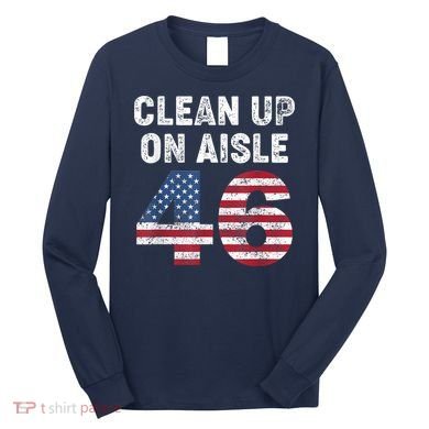 AntiBiden Clean Up On Aisle 46 Impeach Biden Long Sleeve Shirt