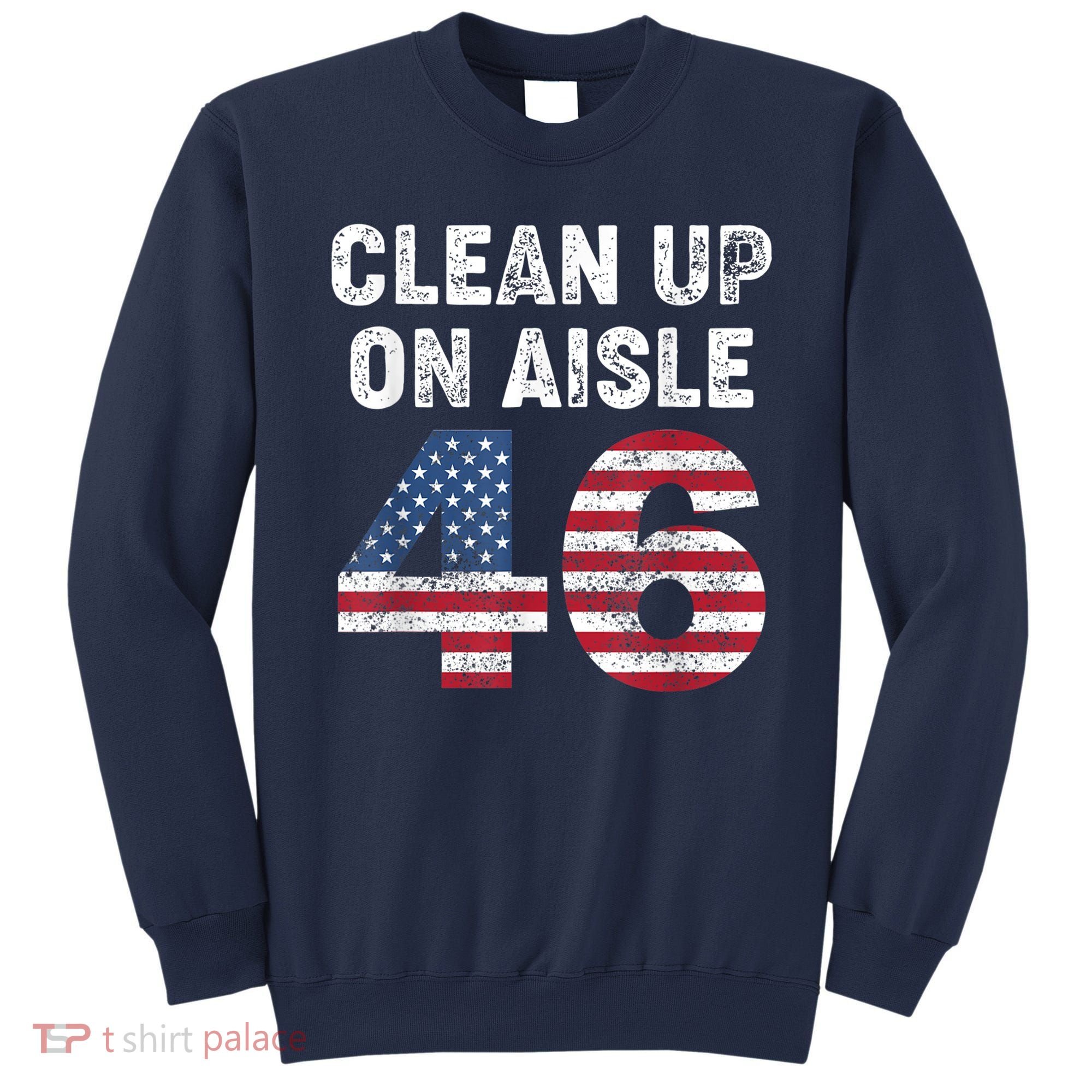 AntiBiden Clean Up On Aisle 46 Impeach Biden Sweatshirt