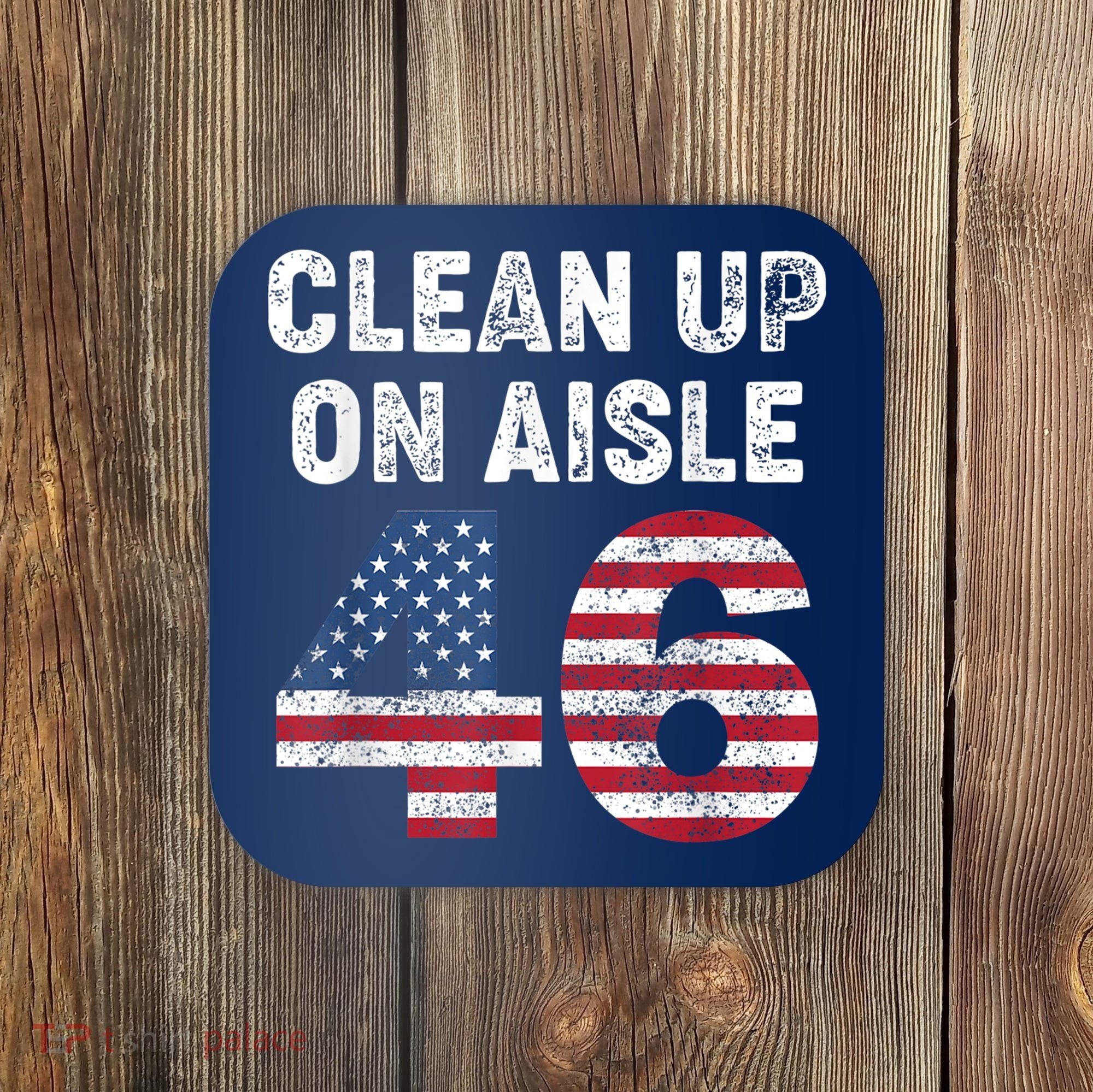 AntiBiden Clean Up On Aisle 46 Impeach Biden Coaster