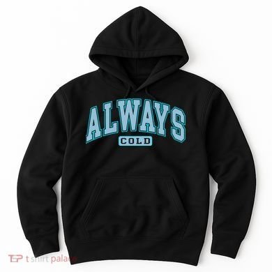 Always Cold Winter Christmas Season Hoodie