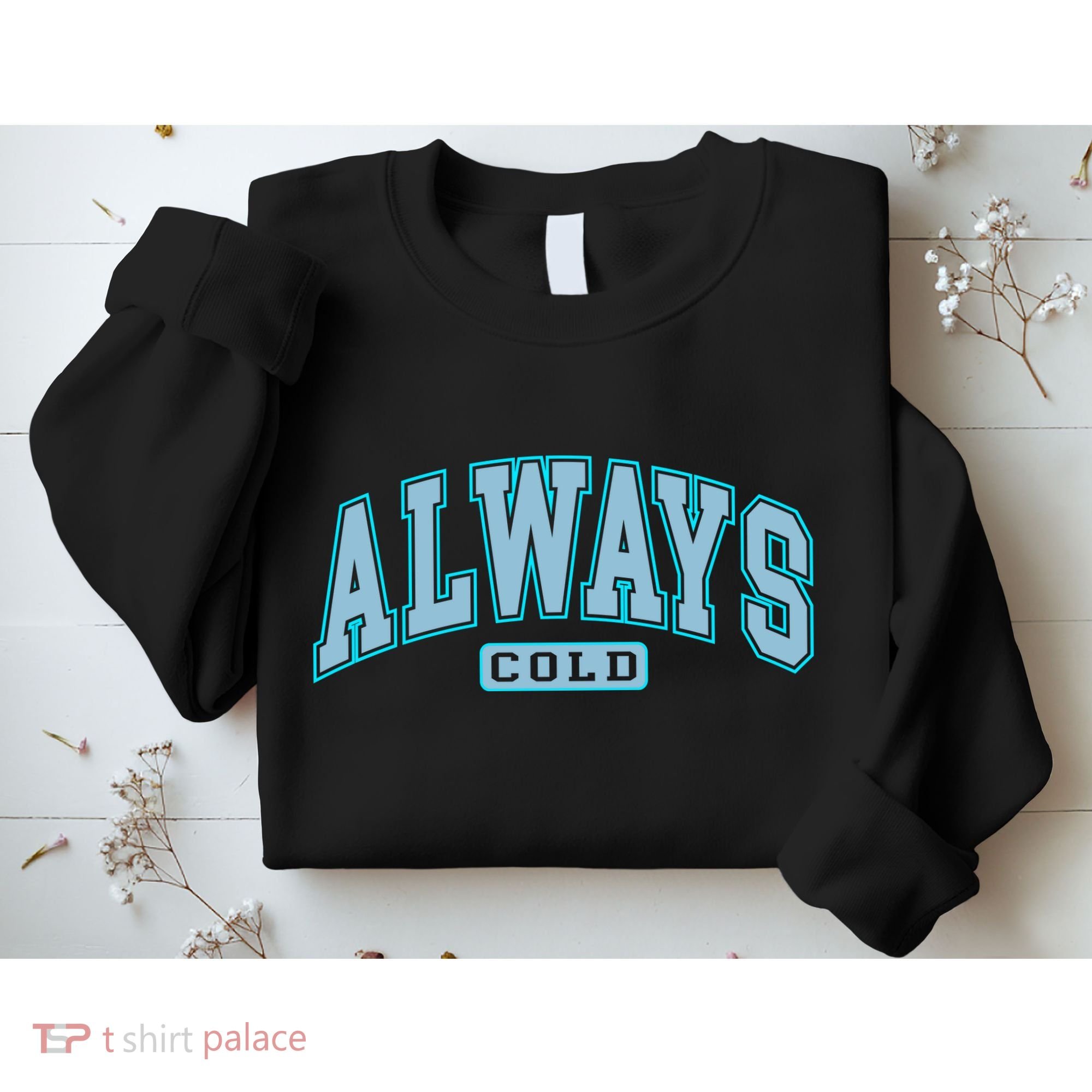 Always Cold Winter Christmas Season Sweatshirt