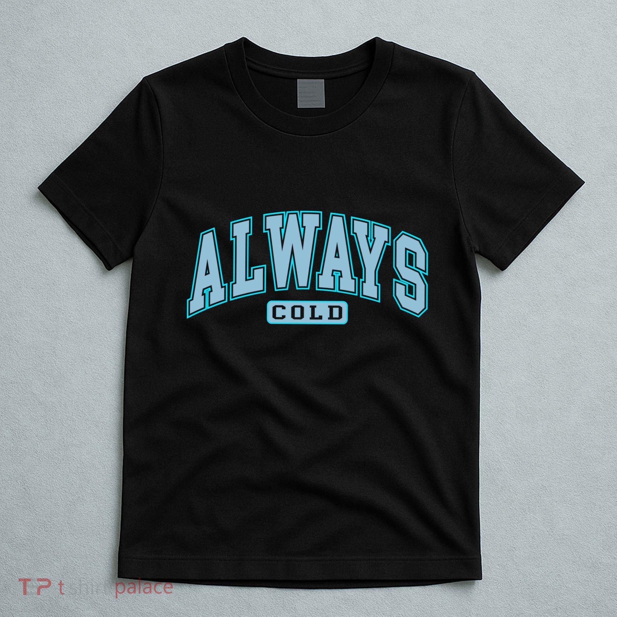 Always Cold Winter Christmas Season T-Shirt