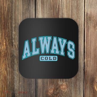 Always Cold Winter Christmas Season Coaster