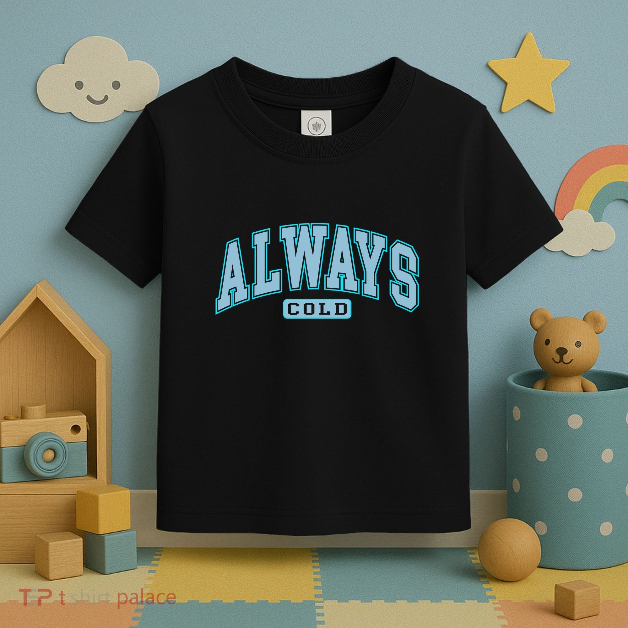 Always Cold Winter Christmas Season Toddler T-Shirt