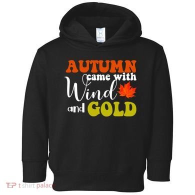 Autumn Came With Wind And Gold Toddler Hoodie