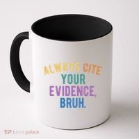 Always Cite Your Evidence Bruh Funny English Teacher Coffee Mug thumb 0