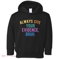 Always Cite Your Evidence Bruh Funny English Teacher Toddler Hoodie thumb 0