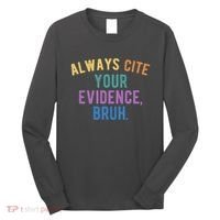 Always Cite Your Evidence Bruh Funny English Teacher Long Sleeve Shirt thumb 0
