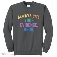 Always Cite Your Evidence Bruh Funny English Teacher Sweatshirt thumb 0