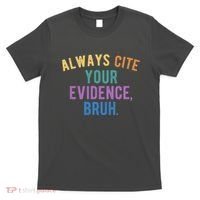 Always Cite Your Evidence Bruh Funny English Teacher T-Shirt thumb 0