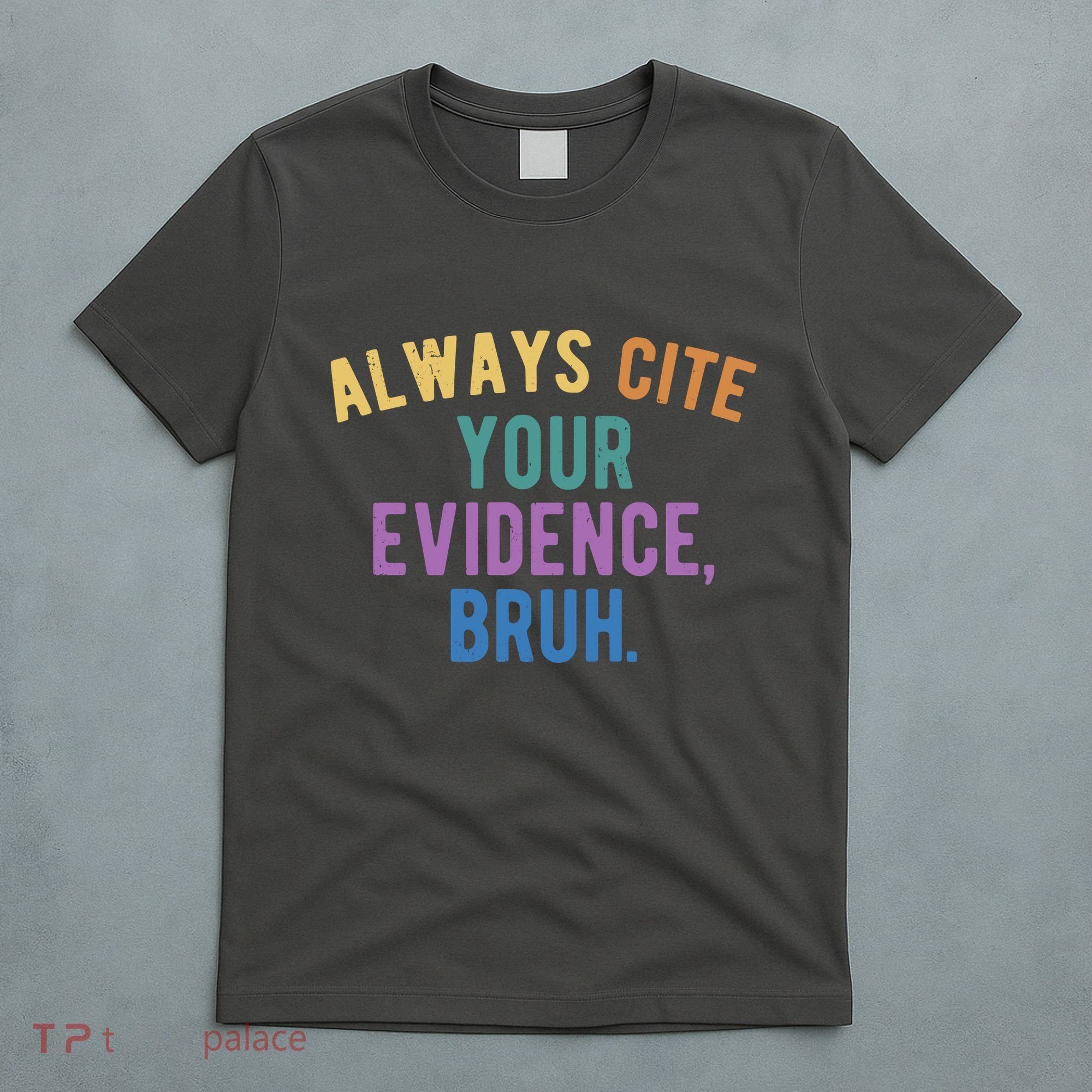 Always Cite Your Evidence Bruh Funny English Teacher T-Shirt