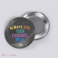 Always Cite Your Evidence Bruh Funny English Teacher Button thumb 0