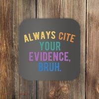 Always Cite Your Evidence Bruh Funny English Teacher Coaster thumb 0