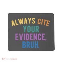 Always Cite Your Evidence Bruh Funny English Teacher Mousepad thumb 0