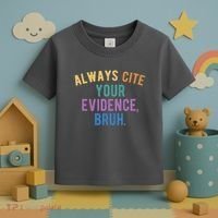Always Cite Your Evidence Bruh Funny English Teacher Toddler T-Shirt thumb 3