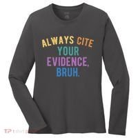 Always Cite Your Evidence Bruh Funny English Teacher Women's Long Sleeve Shirt thumb 0