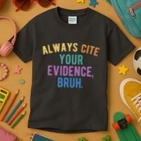 Always Cite Your Evidence Bruh Funny English Teacher Kids T-Shirt thumb 3