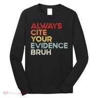 Always Cite Your Evidence Bruh Funny Retro English Teacher Long Sleeve Shirt thumb 0