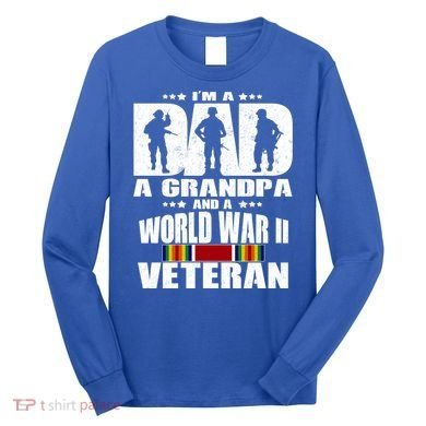A Dad A Grandpa And A World War 2 Veteran Gift Long Sleeve Shirt
