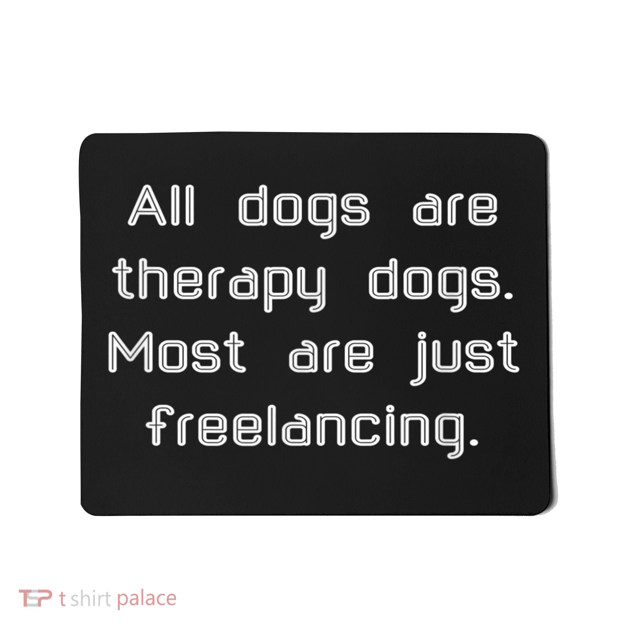All Dogs Are Therapy Dogs Mousepad