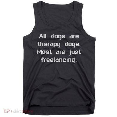 All Dogs Are Therapy Dogs Tank Top