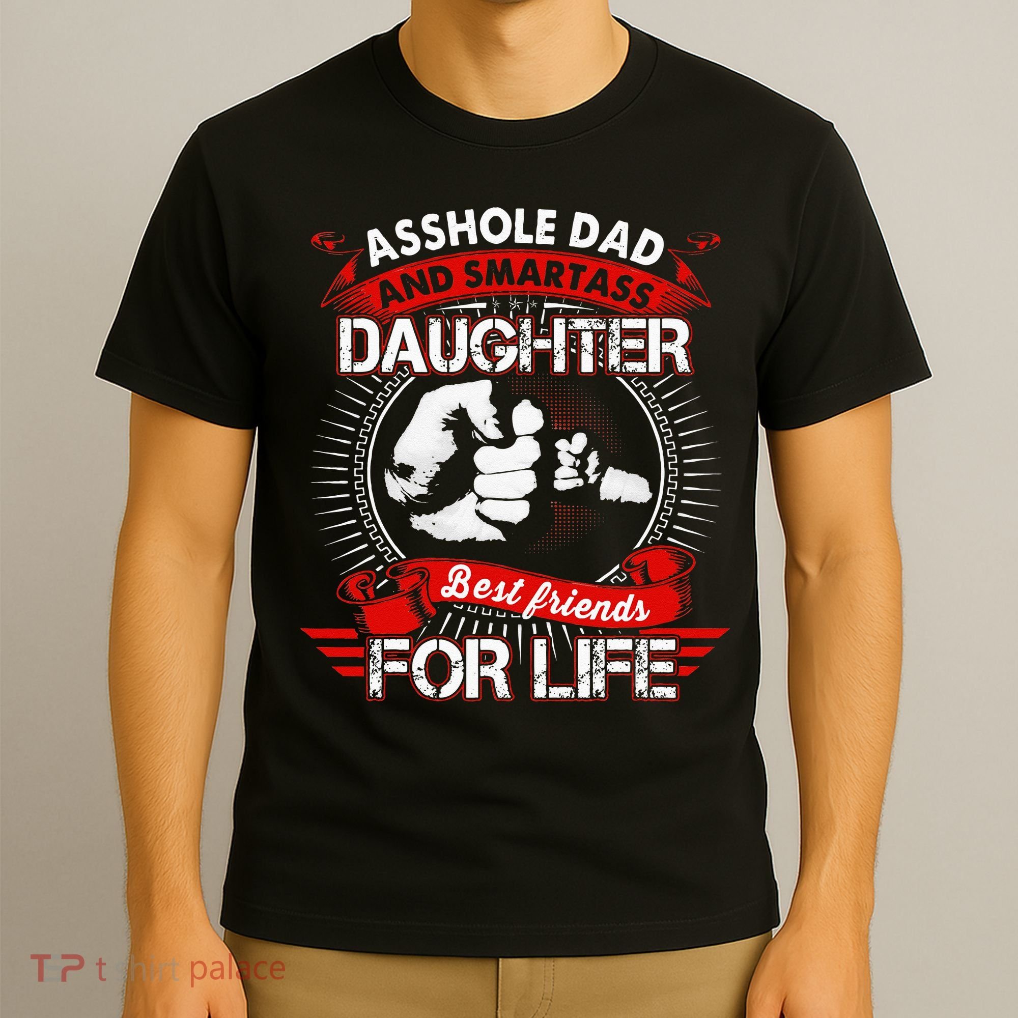 Asshole Dad And Smartass Daughter Best Friend For Life T-Shirt