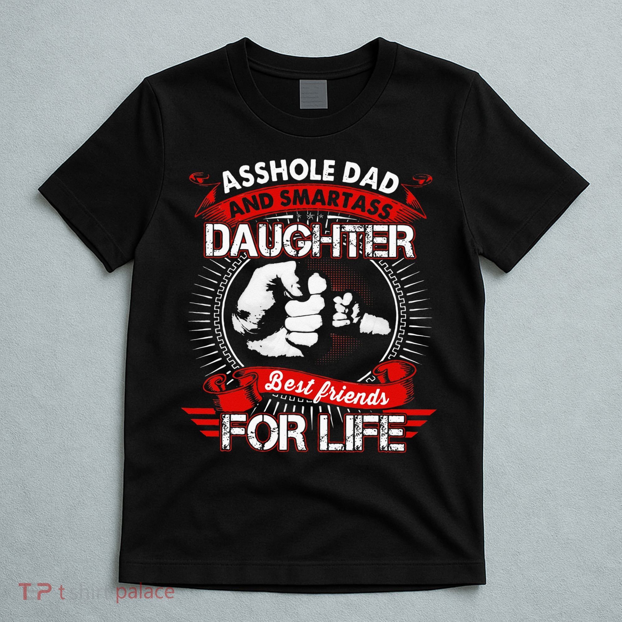 Asshole Dad And Smartass Daughter Best Friend For Life T-Shirt
