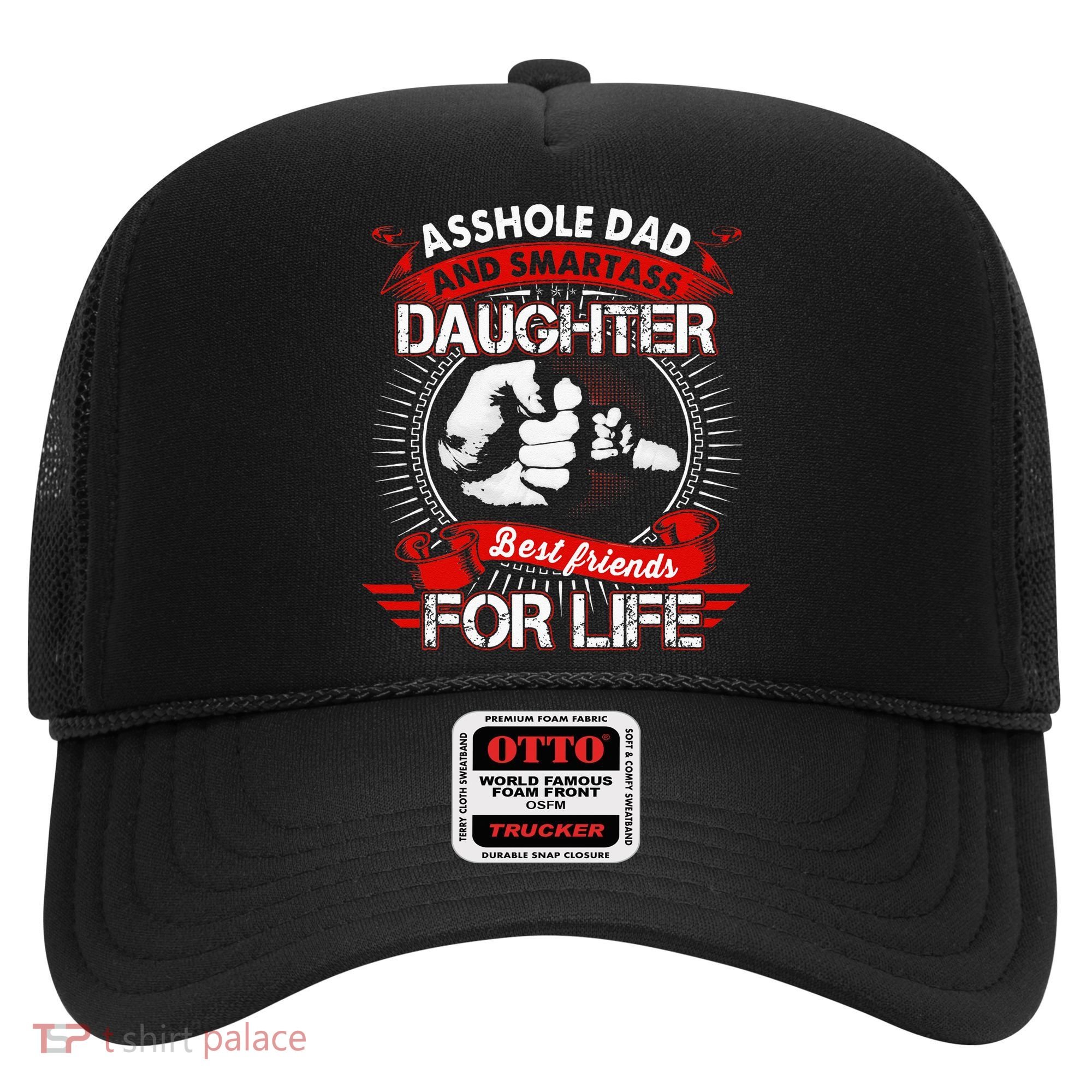 Asshole Dad And Smartass Daughter Best Friend For Life Hat