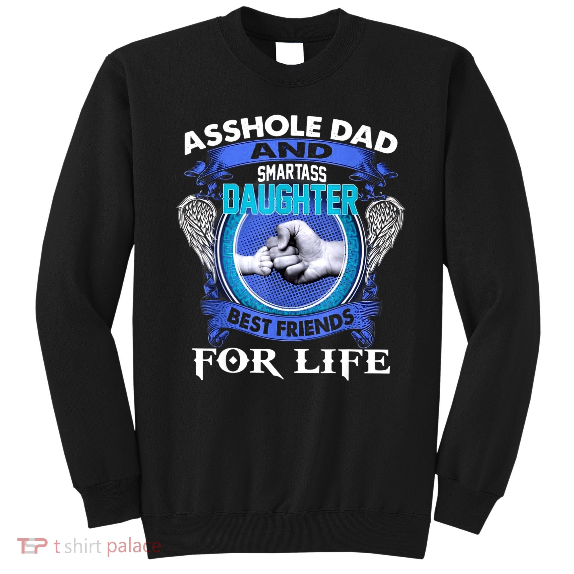 Asshole Dad And Smartass Daughter Best Friends Fod Life Sweatshirt